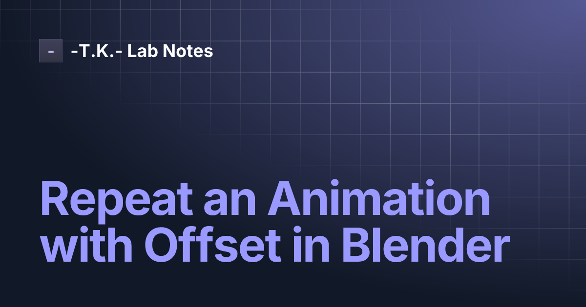 Repeat an Animation with Offset in Blender | -T.K.- Lab Notes